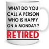 What Do You Call A Person Who Is Happy On A Monday? Retired 11oz Coffee Retirement Mug For Women Men Dad Mom Boss Coworkers Office & Family Novelty Idea