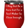 Unique Tool Maker, I May Not Be A Hero But I'm A Tool Maker So Close Enough, Unique Graduation Wine Glass For Colleagues -KitchenAid Shop 41RTwt90W6S