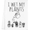 Funny Kitchen Towel, I Wet My Plants, Flour Sack Dish Towel, Sweet Housewarming Gift, White